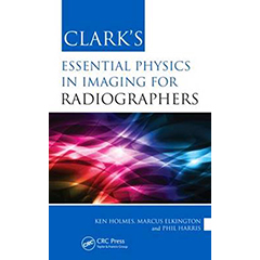 CLARK'S ESSENTIAL PHYSICS IN IMAGING FOR RADIOGRAPHERS
