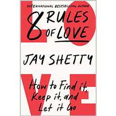 8 RULES OF LOVE: HOW TO FIND IT, KEEP IT, & LET IT GO
