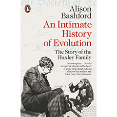 AN INTIMATE HISTORY OF EVOLUTION THE STORY OF THE HUXLEY    FAMILY