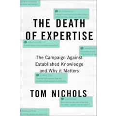 DEATH OF EXPERTISE: THE CAMPAIGN AGAINST ESTABLISHED        KNOWLEDGE & WHY IT MATTERS