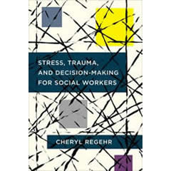 STRESS, TRAUMA, & DECISION-MAKING FOR SOCIAL WORKERS