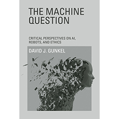 MACHINE QUESTION: CRITICAL PERSPECTIVES ON AI, ROBOTS, &    ETHICS