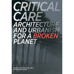 CRITICAL CARE: ARCHITECTURE & URBANISM FOR A BROKEN PLANET