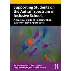 SUPPORTING STUDENTS ON THE AUTISM SPECTRUM IN INCLUSIVE SCHOOLS: A PRACTICAL GUIDE TO IMPLEMENTING EVIDENCE-BASED APPROA