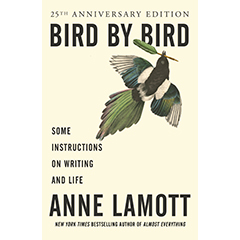 BIRD BY BIRD: SOME INSTRUCTIONS ON WRITING & LIFE