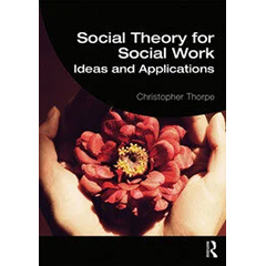SOCIAL THEORY FOR SOCIAL WORK: IDEAS & APPLICATIONS