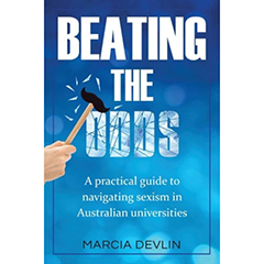 BEATING THE ODDS PRACTICAL GUIDE TO NAVIGATING SEXISM IN    AUSTRALIAN UNIVERSITIES