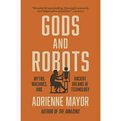 GODS & ROBOTS: MYTHS MACHINES & ANCIENT DREAMS OF TECHNOLOGY