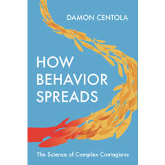 HOW BEHAVIOR SPREADS - THE SCIENCE OF COMPLEX CONTAGIONS