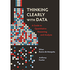 THINKING CLEARLY WITH DATA: GUIDE TO QUANTITATIVE REASONING & ANALYSIS