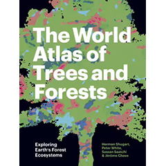 WORLD ATLAS OF TREES & FORESTS: EXPLORING EARTH'S FOREST    ECOSYSTEMS