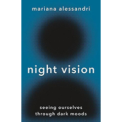 NIGHT VISION: SEEING OURSELVES THROUGH DARK MOODS