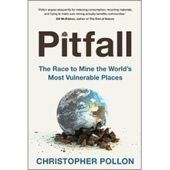 PITFALL: THE RACE TO MINE THE WORLD'S MOST VULNERABLE PLACES