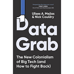 DATA GRAB: NEW COLONIALISM OF BIG TECH & HOW TO FIGHT BACK