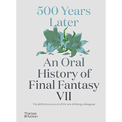 500 YEARS LATER: AN ORAL HISTORY OF FINAL FANTASY VII