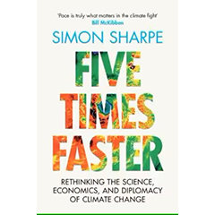 FIVE TIMES FASTER: RETHINKING THE SCIENCE ECONOMICS &       DIPLOMACY OF CLIMATE CHANGE