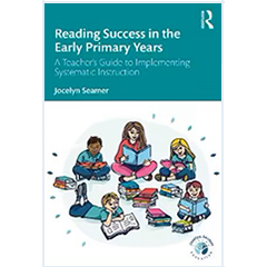 READING SUCCESS IN THE EARLY PRIMARY YEARS: TEACHER'S GUIDE TO IMPLEMENTING SYSTEMATIC INSTRUCTION