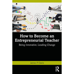 HOW TO BECOME AN ENTREPRENEURIAL TEACHER: BEING INNOVATIVE, LEADING CHANGE