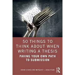 50 THINGS TO THINK ABOUT WHEN WRITING YOUR THESIS: PAVING   YOUR OWN PATH TO SUBMISSION