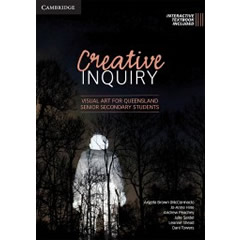 CREATIVE INQUIRY - VISUAL ART FOR QUEENSLAND SENIOR         SECONDARY STUDENTS