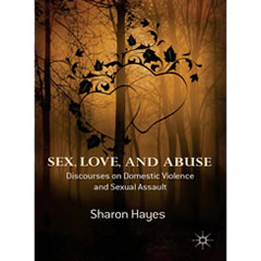 SEX, LOVE & ABUSE: DISCOURSES ON DOMESTIC VIOLENCE & SEXUAL ASSAULT