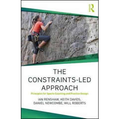 CONSTRAINTS-LED APPROACH: PRINCIPLES FOR SPORTS COACHING &  PRACTICE DESIGN