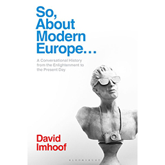 SO ABOUT MODERN EUROPE: CONVERSATIONAL HISTORY FROM THE     ENLIGHTENMENT TO THE PRESENT DAY