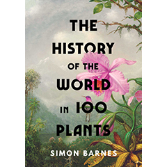HISTORY OF THE WORLD IN 100 PLANTS