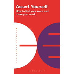 ASSERT YOURSELF: HOW TO FIND YOUR VOICE & MAKE YOUR MARK