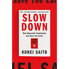 SLOW DOWN: HOW DEGROWTH COMMUNISM CAN SAVE THE EARTH