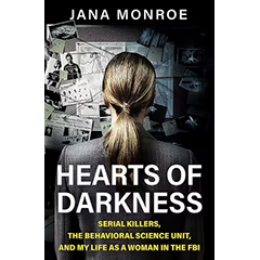 HEARTS OF DARKNESS SERIAL KILLERS THE BEHAVIOURAL SCIENCE   UNIT AND MY LIFE AS A WOMAN IN THE FBI