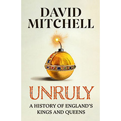 UNRULY A HISTORY OF ENGLAND'S KINGS AND QUEENS