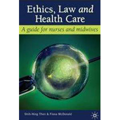 ETHICS LAW & HEALTH CARE: A GUIDE FOR NURSES & MIDWIVES