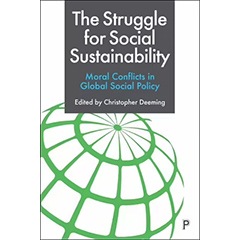 STRUGGLE FOR SOCIAL SUSTAINABILITY: MORAL CONFLICTS IN      GLOBAL SOCIAL POLICY