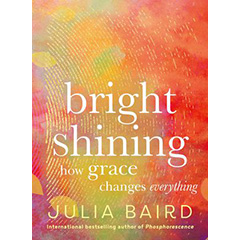 BRIGHT SHINING HOW GRACE CHANGES EVERYTHING