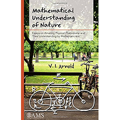 MATHEMATICAL UNDERSTANDING OF NATURE - ESSAYS ON AMAZING    PHYSICAL PHENOMENA & THEIR UNDERSTANDING BY MATHEMATICIANS