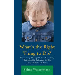 WHAT'S THE RIGHT THING TO DO? PROMOTING THOUGHTFUL &        SOCIALLY RESPONSIBLE BEHAVIOR IN THE EARLY CHILDHOOD YEARS
