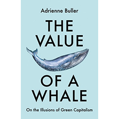 VALUE OF A WHALE: ON THE ILLUSIONS OF GREEN CAPITALISM