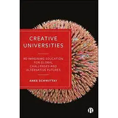 CREATIVE UNIVERSITIES: REIMAGINING EDUCATION FOR GLOBAL     CHALLENGES & ALTERNATIVE FUTURES