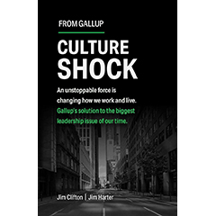 CULTURE SHOCK: GALLUP'S SOLUTION TO THE BIGGEST LEADERSHIP  ISSUE OF OUR TIME