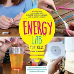 ENERGY LAB FOR KIDS: 40 EXCITING EXPERIMENTS TO EXPLORE,    CREATE, HARNESS, & UNLEASH ENERGY