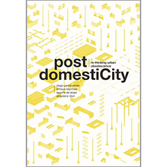 POST DOMESTICITY: RE-THINKING URBAN OBSOLESCENCE