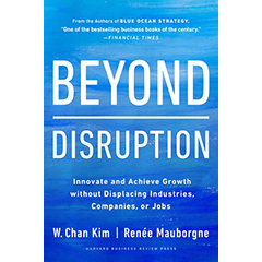BEYOND DISRUPTION: INNOVATE & ACHIEVE GROWTH WITHOUT        DISPLACING INDUSTRIES, COMPANIES OR JOBS