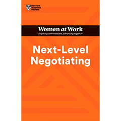 NEXT-LEVEL NEGOTIATING - HBR WOMEN AT WORK