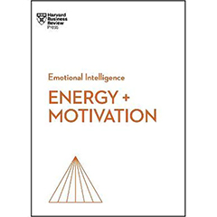 ENERGY + MOTIVATION: HBR EMOTIONAL INTELLIGENCE SERIES