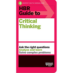 HBR GUIDE TO CRITICAL THINKING