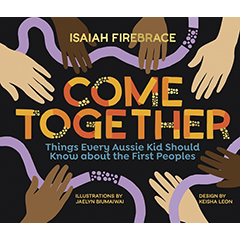 COME TOGETHER THINGS EVERY AUSSIE KID SHOULD KNOW ABOUT THE FIRST PEOPLES