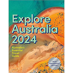 EXPLORE AUSTRALIA 2024 AUSTRALIA'S ESSENTIAL TRAVEL GUIDE