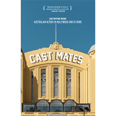 CAST MATES: AUSTRALIAN ACTORS IN HOLLYWOOD & AT HOME