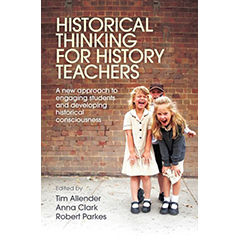 HISTORICAL THINKING FOR HISTORY TEACHERS: A NEW APPROACH TO ENGAGING STUDENTS & DEVELOPING HISTORICAL CONSCIOUSNESS